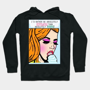 I'd rather be absolutely ridiculous than absolutely boring Hoodie